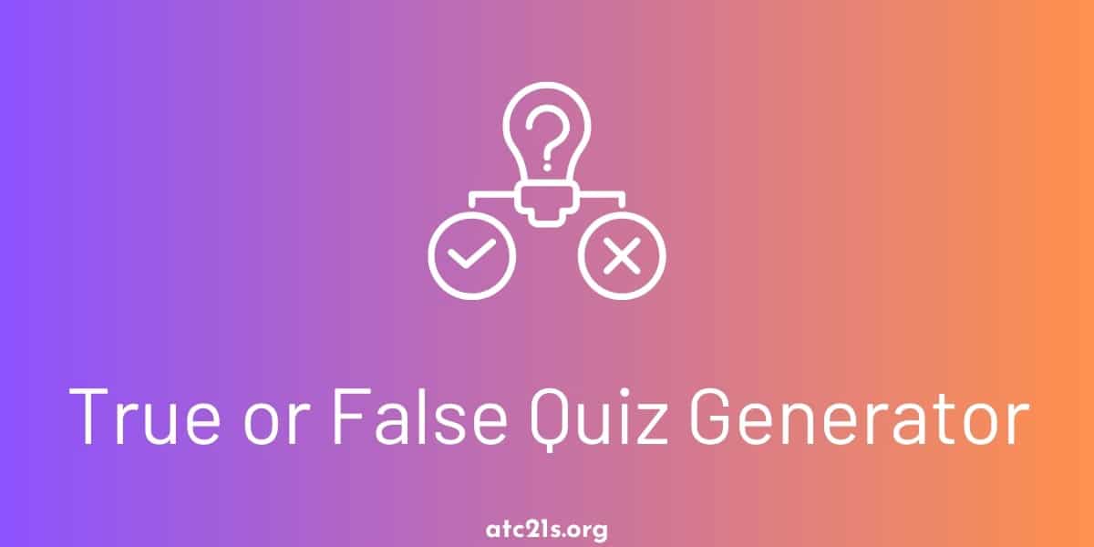 Free True or False Quiz Generator | ATC21S
